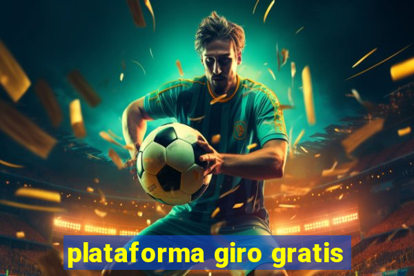 plataforma giro gratis